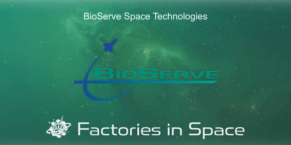 BioServe Space Technologies Factories in Space