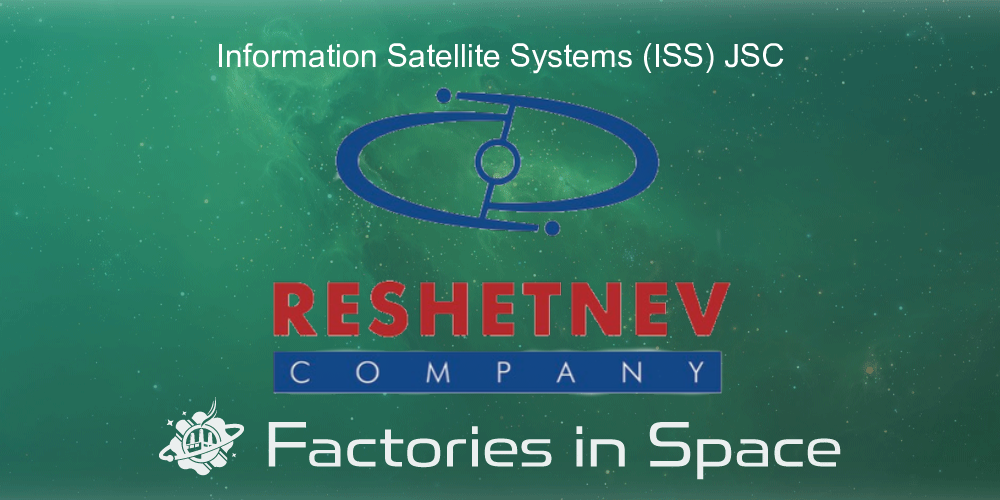 Information Satellite Systems (ISS) JSC Factories in Space